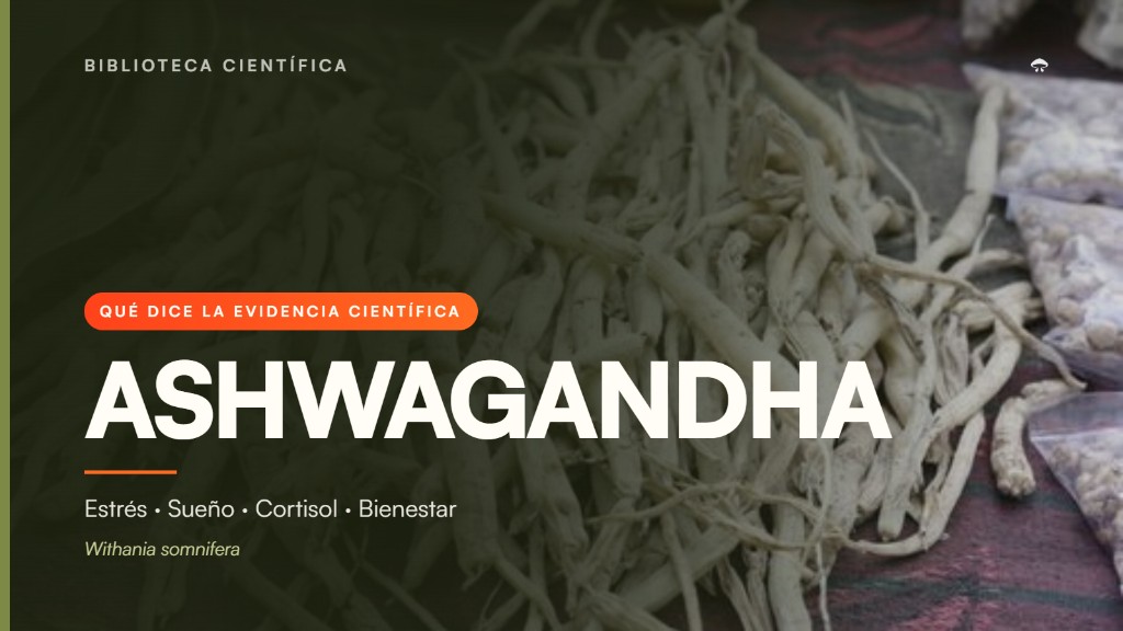 Ashwagandha (Withania somnifera) y qué dice la evidencia científica sobre estrés, sueño, cortisol y bienestar