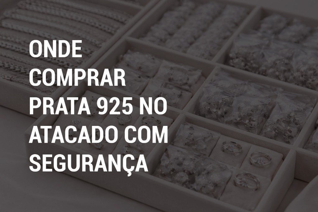 Onde Comprar Prata 925 no Atacado com Segurança