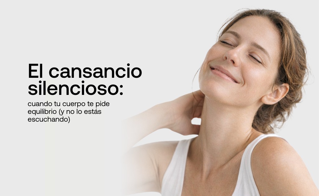 El cansancio silencioso: cuando tu cuerpo te pide equilibrio (y no lo ...