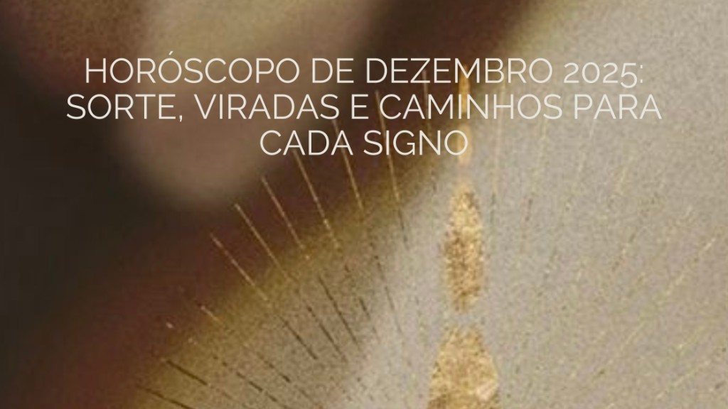 Horóscopo de Dezembro 2025: Sorte, Viradas e Caminhos para Cada Signo