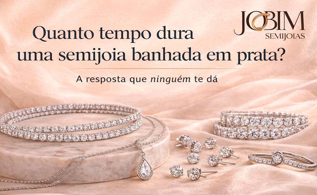 Quanto tempo dura uma semijoia banhada em prata?