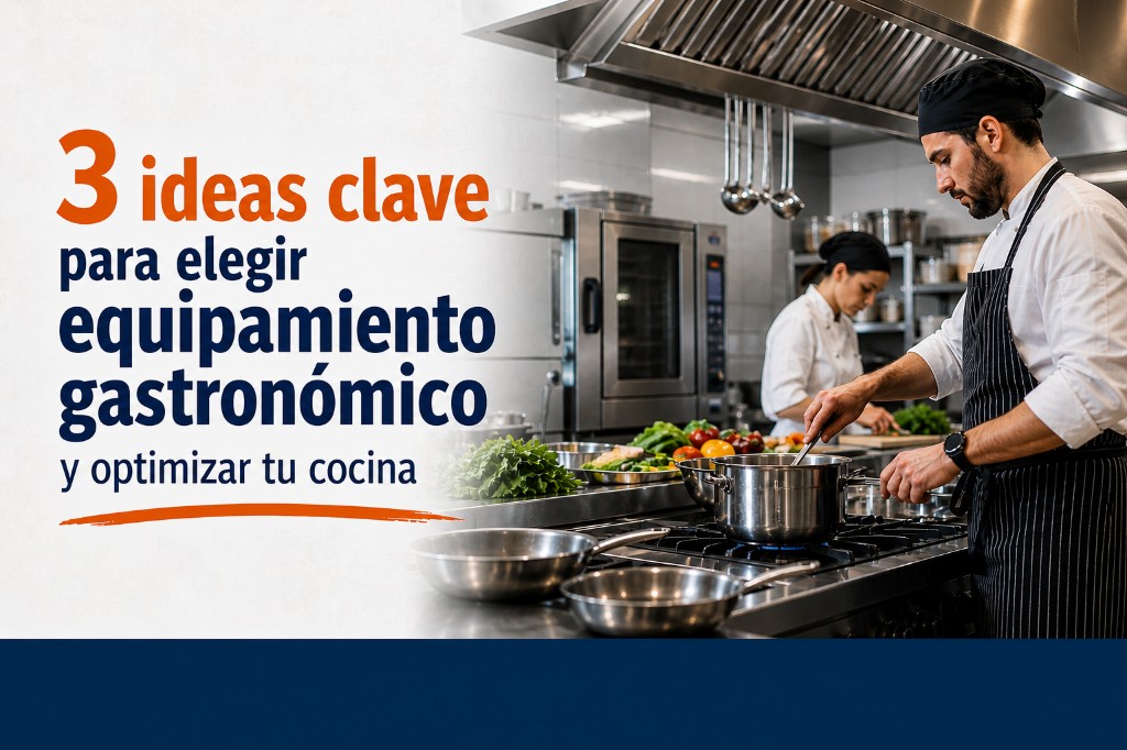 3 ideas clave para elegir equipamiento gastronómico profesional