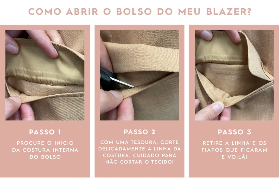 Passo a passo de como descosturar o alinhavo do bolso do blazer.
PASSO 1: Procure o início da costura interna do bolso.
PASSO 2: Com uma tesoura, corte delicadamente a linha da costura. Cuidado para não cortar o tecido!
PASSO 3: Retire a linha e os fiapos que ficaram e voilá! 